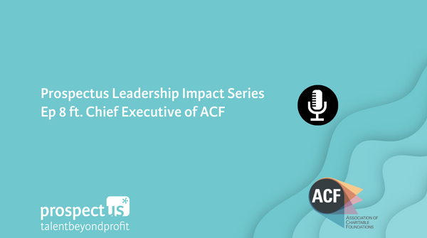 Prospectus Leadership Impact Series Ep 8 ft. Chief Executive of ACF